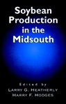 Soybean Production in the Midsouth - Larry G. Heatherly ; Harry F. Hodges - 9780849323010