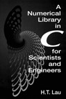 A Numerical Library in C for Scientists and Engineers - HANG T. (MCGILL UNIVERSITY,  Montreal, Quebec, Canada) Lau - 9780849373763