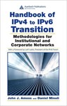Handbook of IPv4 to IPv6 Transition - JOHN J. (ALCATEL-LUCENT,  Murray Hill, New Jersey, USA) Amoss ; Daniel (SES Engineering, Princeton, New Jersey, USA) Minoli - 9780849385162