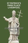 St Patrick's Park Place Liverpool. A Parish History 1821-2021 - Michael O'Neill - 9780852449813