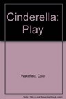 Cinderella - Colin Wakefield ; Kate Edgar - 9780856762307
