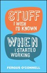 Stuff I Wish I'd Known When I Started Working - Fergus O'Connell - 9780857085696