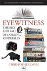 Eyewitness: The rise and fall of Dorling Kindersley - Christopher Davis - 9780857191366