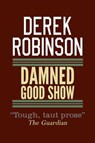 Damned Good Show - Derek Robinson - 9780857385604