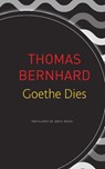 Goethe Dies - Thomas Bernhard - 9780857427052