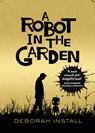 Robot in the Garden - INSTALL,  Deborah - 9780857523020