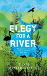 Elegy For a River - Tom Moorhouse - 9780857527011