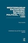 Mediterranean Encounters, Economic, Religious, Political, 1100?1550 - David Abulafia - 9780860788416
