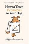 How to Teach Economics to Your Dog - Rebecca Campbell ; Anthony McGowan - 9780861546183