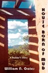 House Born of Mud - William N Gates - 9780865347519