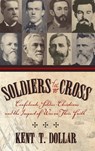 Soldiers Of The Cross: Confederate Soldier-Christians And The Impact Of War On Their Faith (H662/Mrc - Kent T. Dollar - 9780865549265