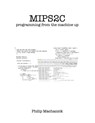 Mips2C: programming from the machine up - Philip Machanick - 9780868104874