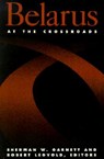 Belarus At the Crossroads - GARNETT,  S ; Legvold, R - 9780870031724