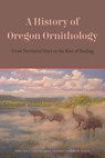 A History of Oregon Ornithology - Alan L. Contreras ; Vjera E. Thompson ; Nolan M. Clements - 9780870714009