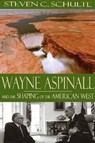 Wayne Aspinall and the Shaping of the American West - Steven C. Schulte - 9780870816659