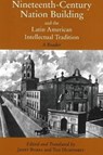 Nineteenth-Century Nation Building and the Latin American Intellectual Tradition - Janet Burke ; Ted Humphrey - 9780872208384
