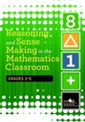 Reasoning and Sense Making in the Mathematics Classroom Grades: 3-5 - Michael T. Battista ; Jae Meen Baek ; Kathleen Cramer ; Maria Blanton - 9780873537032