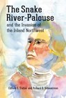 The Snake River-Palouse and the Invasion of the Inland Northwest - Clifford E. Trafzer - 9780874223378