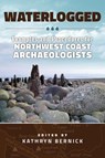 Waterlogged: Examples and Procedures for Northwest Coast Archaeologists - Kathryn Bernick - 9780874223668