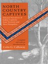 North Country Captives - Selected Narratives of Indian Captivity from Vermont and New Hampshire - Colin G. Calloway - 9780874515824