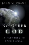 No Other God a Response to Open Theism - Frame J - 9780875521855