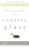 Through the Looking Glass: Reflections on Christ That Change Us - Kris A. Lundgaard - 9780875521992