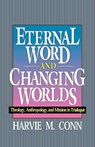 ETERNAL WORD & CHANGING WORLDS - Harvey Conn - 9780875522043
