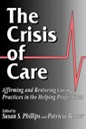 The Crisis of Care - Susan S. Phillips ; Patricia Benner - 9780878405992