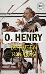 Between Rounds - O. Henry - 9780880038416