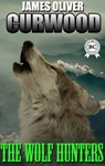 The Wolf Hunters - James Oliver Curwood - 9780880038751
