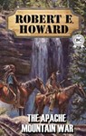 The Apache Mountain War - Robert E. Howard - 9780880039208