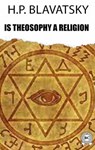 Is Theosophy a Religion - H.P. Blavatsky - 9780880043021