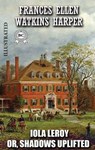 Iola Leroy; Or, Shadows Uplifted. Illustrated - Frances Ellen Watkins Harper - 9780880044257