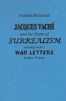 Jacques Vache and the Roots of Surrealism: Including Vache's War Letters & Other Writings - Franklin Rosemont - 9780882863221