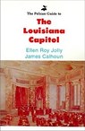 The Pelican Guide to the Louisiana Capitol - Ellen Roy Jolly - 9780882892122