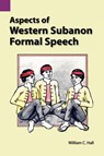 Aspects of Western Subanon Formal Speech - William C (Duke University) Hall - 9780883120934