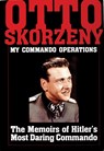 Otto Skorzeny: My Commando Operations - Ltd. Schiffer Publishing - 9780887407185