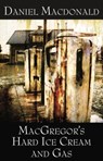 MacGregor's Hard Ice Cream and Gas - MACDONALD,  Daniel - 9780887548017
