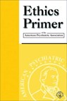 Ethics Primer of the American Psychiatric Association - American Psychiatric Association - 9780890423172
