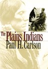 The Plains Indians - Paul H. Carlson - 9780890968178