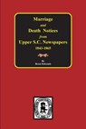 Marriage & Death Notices from Upper South Carolina Newspapers, 1848-1865 - Brent Holcomb - 9780893080433