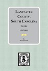 Lancaster County, South Carolina Deeds, 1787-1811 - Brent Holcomb - 9780893082130