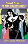 Saint Marie of the Incarnation: The Story of the First Missionary Sisters in Canada - Windeatt - 9780895554321