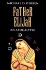 FATHER ELIJAH - Michael D. O'Brien - 9780898706901