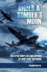 Under a Bomber's Moon: The True Story of Two Airmen at War Over Germany - Stephen Harris - 9780908988235