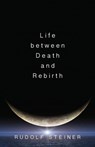 Life Between Death and Rebirth - Rudolf Steiner - 9780910142625
