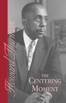 The Centering Moment - Howard Thurman - 9780913408643