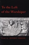 To the Left of the Worshiper - GREENE,  Jeffrey - 9780914086932