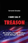 I Dare Call It Treason - Servando Gonzalez - 9780932367242