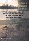 The Archaeology of the Gravel Terraces of the Upper and Middle Thames - Paul Booth ; Anne Dodd ; Mark Robinson ; Alexander Smith - 9780954962753